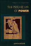 Butler, Judith P.: The Psychic Life of Power: Theories in Subjection