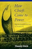 Earle, Timothy K.: How Chiefs Come to Power: The Political Economy in Prehistory