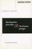 Derrida, Jacques: Monolingualism of the Other; Or, the Prosthesis of Origin Derrida, Jacques: Monolingualism of the Other; Or, the Prosthesis of Origin