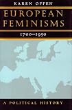 Offen, Karen M.: European Feminisms, 1700-1950: A Political History