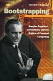 Bardini, Thierry: Bootstrapping: Douglas Engelbart, Coevolution, and the Origins of Personal Computing