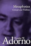 Adorno, Theodore: Metaphysics: Concept and Problems Adorno, Theodore: Metaphysics: Concept and Problems