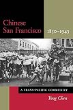 Chen, Yong: Chinese San Francisco, 1850-1943: A Trans-Pacific Community Chen, Yong: Chinese San Francisco, 1850-1943: A Trans-Pacific Community