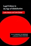 Friedman, Lawrence Meir: Legal Culture in the Age of Globalization: Latin America and Latin Europe