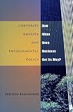 Kamieniecki, Sheldon: Corporate America and Environmental Policy: How Often Does Business Get Its Way? Kamieniecki, Sheldon: Corporate America and Environmental Policy: How Often Does Business Get Its Way?