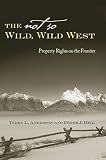 Anderson, Terry L.: The Not So Wild, Wild West: Property Rights on the Frontier Anderson, Terry L.: The Not So Wild, Wild West: Property Rights on the Frontier