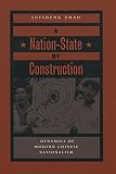Zhao, Suisheng: A Nation-State by Construction: Dynamics of Modern Chinese Nationalism