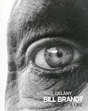 Delany, Paul: Bill Brandt: A Life Delany, Paul: Bill Brandt: A Life