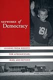 Holohan, Anne: Networks Of Democracy: Lessons From Kosovo For Afghanistan, Iraq, And Beyond Holohan, Anne: Networks Of Democracy: Lessons From Kosovo For Afghanistan, Iraq, And Beyond