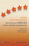 Shahid Yusuf: Under New Ownership: Privatizing China's Enterprises