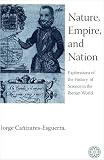 Canizares-Esguerra, Jorge: Nature, Empire, And Nation: Exploratiosn of the History of Science in the Iberian World