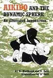 Aikido and the Dynamic Sphere: An Illustrated Introduction (0804800049) by Ratti, Oscar Ratti, Oscar: Aikido and the Dynamic Sphere: An Illustrated Introduction