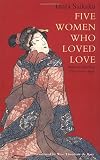 Saikaku, Ihara: Five Women Who Loved Love Saikaku, Ihara: Five Women Who Loved Love