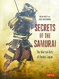 Ratti, Oscar: Secrets of the Samurai: A Survey of the Martial Arts of Feudal Japan
