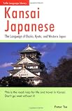 Peter Tse: Kansai Japanese: The Language of Osaka, Kyoto, and Western Japan
