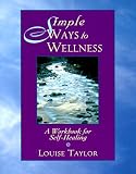 Taylor, Louise: Simple Ways to Wellness: A Workbook for Self-Healing Taylor, Louise: Simple Ways to Wellness: A Workbook for Self-Healing
