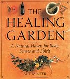 Healing Garden: A Natural Haven for Body, Senses and Spirit (0804830835) by Minter, Sue Minter, Sue: Healing Garden: A Natural Haven for Body, Senses and Spirit