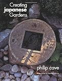 Creating Japanese Gardens (0804831009) by Cave, Philip Cave, Philip: Creating Japanese Gardens