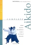 Watson, Christopher: Complete Aikido: Aikido Kyohan  The Definitive Guide to the Way of Harmony