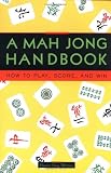 Whitney, Eleanor Noss: A Mah Jong Handbook: How to Play, Score, and Win Whitney, Eleanor Noss: A Mah Jong Handbook: How to Play, Score, and Win