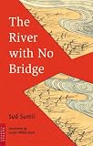 Sumii, Sue: River With No Bridge