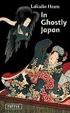 Hearn, Lafcadio: In Ghostly Japan Hearn, Lafcadio: In Ghostly Japan