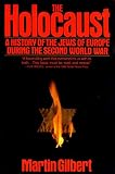 Gilbert, Martin: The Holocaust: A History of the Jews of Europe During the Second World War Gilbert, Martin: The Holocaust: A History of the Jews of Europe During the Second World War