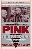 Plant, Richard: The Pink Triangle: The Nazi War Against Homosexuals