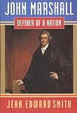 Smith, Jean E.: John Marshall : Definer of a Nation