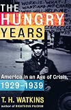 Watkins, T. H.: The Hungry Years: America in an Age of Crisis, 1929-1939 Watkins, T. H.: The Hungry Years: America in an Age of Crisis, 1929-1939