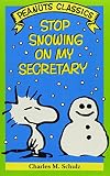 Schulz, Charles M.: Stop Snowing on My Secretary Schulz, Charles M.: Stop Snowing on My Secretary