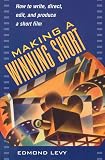 Levy, Edmond: Making a Winning Short: How to Write, Direct, Edit, and Produce a Short Film