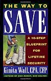 Wall, Ginita: The Way to Save: Ten-Step Blueprint Lifetime Security