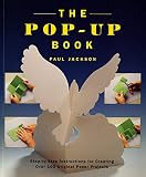 Jackson, Paul: The Pop-Up Book: Step-By-Step Instructions for Creating over 100 Original Paper Projects
