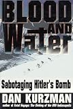 Kurzman, Dan: Blood and Water: Sabotaging Hitler's Bomb