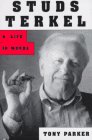 Parker, Tony: Studs Terkel: A Life in Words