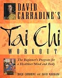 Carradine, David: David Carradine's Tai Chi Workout : The Beginner's Program for a Healthier Mind and Body
