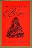 Stanford, Peter: The Legend of Pope Joan: In Search of the Truth