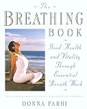 Farhi, Donna: The Breathing Book: Good Health and Vitality Through Essential Breath Work Farhi, Donna: The Breathing Book: Good Health and Vitality Through Essential Breath Work