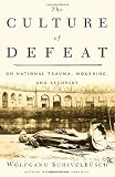 Schivelbusch, Wolfgang: The Culture of Defeat : On National Trauma, Mourning, and Recovery Schivelbusch, Wolfgang: The Culture of Defeat : On National Trauma, Mourning, and Recovery