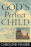 Ware: God's Perfect Child : Living and Dying in the Christian Science Church
