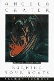 Carter, Angela: Burning Your Boats: The Collected Short Stories Carter, Angela: Burning Your Boats: The Collected Short Stories