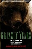 Peacock, Doug: Grizzly Years: In Search of the American Wilderness