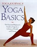 Carrico, Mara: Yoga Journal's Yoga Basics: The Essential Beginner's Guide to Yoga for a Lifetime of Health and Fitness