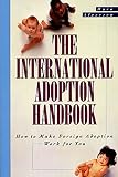 Alperson, Myra: The International Adoption Handbook: How to Make an Overseas Adoption Work for You Alperson, Myra: The International Adoption Handbook: How to Make an Overseas Adoption Work for You