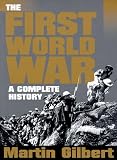 Gilbert, Martin: The First World War: A Complete History Gilbert, Martin: The First World War: A Complete History