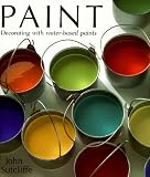 Sutcliffe, John: Paint : Choosing, Mixing and Decorating with Water-Based Paints Sutcliffe, John: Paint : Choosing, Mixing and Decorating with Water-Based Paints