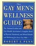 Penn, Robert E.: The Gay Men's Wellness Guide: The National Lesbian and Gay Health Association's Complete Book of Physical, Emotional, and Mental Health and Well-Being for Every Gay Male