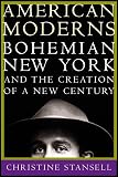 Stansell, Christine: American Moderns: Bohemian New York and the Creation of a New Century Stansell, Christine: American Moderns: Bohemian New York and the Creation of a New Century