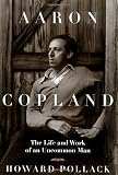 Pollack, Howard: Aaron Copland: The Life and Work of an Uncommon Man Pollack, Howard: Aaron Copland: The Life and Work of an Uncommon Man